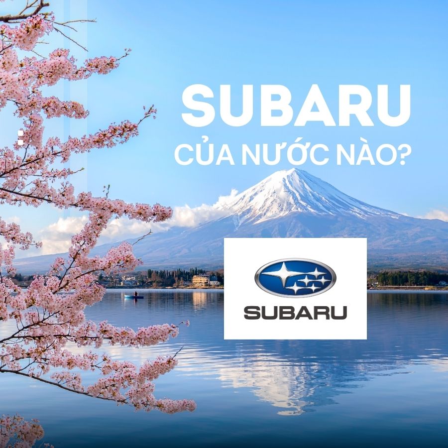 Subaru của nước nào? Tìm hiểu về xe Subaru