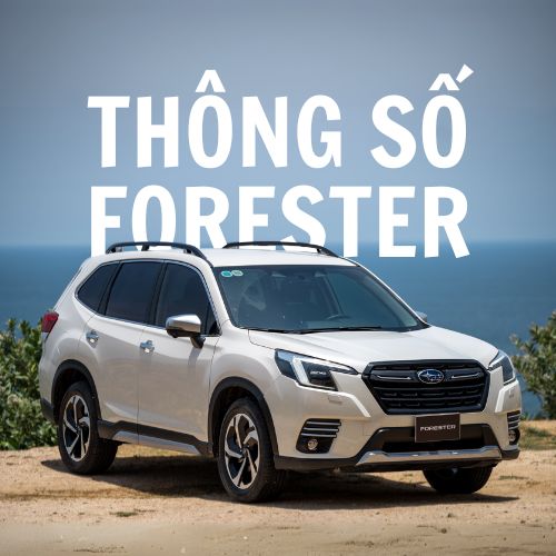 Thông số kỹ thuật Subaru Forester: Chi tiết đầy đủ nhất 2025