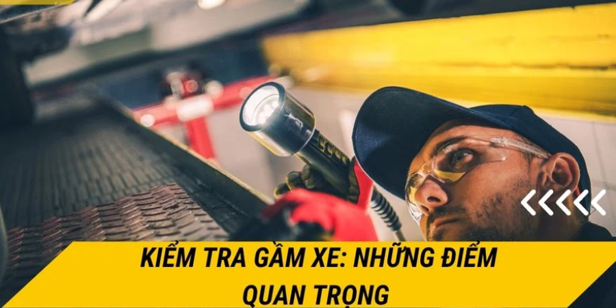 Làm sao kiểm tra phủ gầm đạt chuẩn