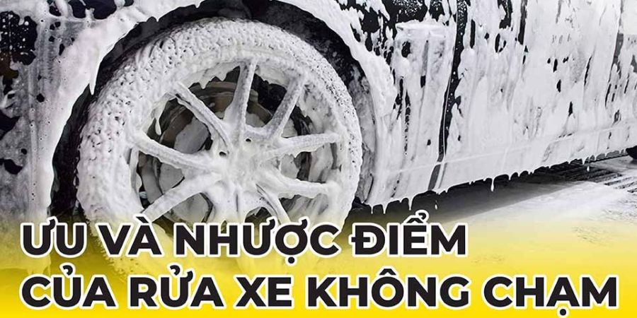 Rửa xe không chạm: Công nghệ hiện đại bảo vệ toàn diện cho xế yêu năm 2025 3 Ưu nhược điểm của rửa xe không chạm