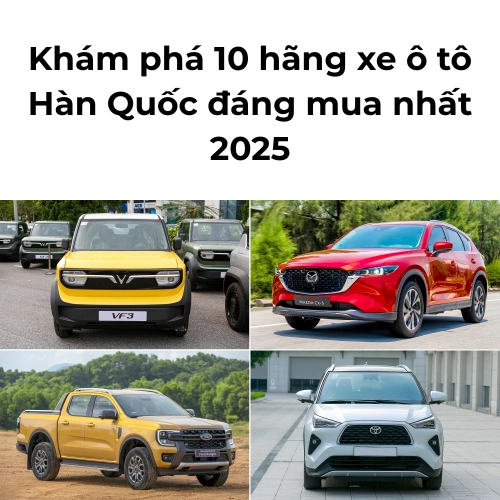 Khám phá 10 hãng xe ô tô Hàn Quốc đáng mua nhất 2025