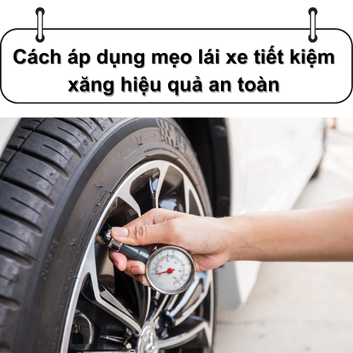 Cách áp dụng mẹo lái xe tiết kiệm xăng hiệu quả an toàn