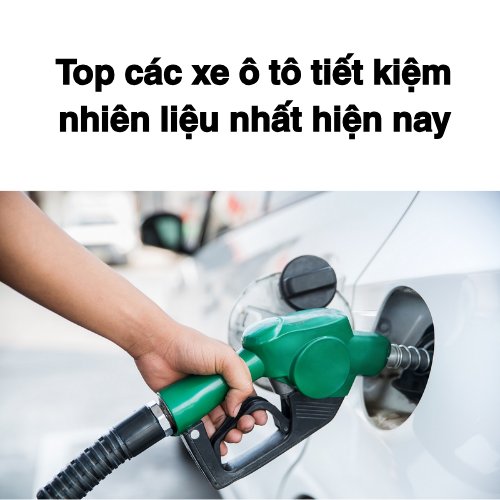 Khám phá Top các xe ô tô tiết kiệm nhiên liệu nhất hiện nay