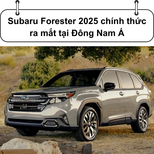 Subaru Forester 2025 chính thức ra mắt tại Đông Nam Á, dự kiến về Việt Nam đầu 2026