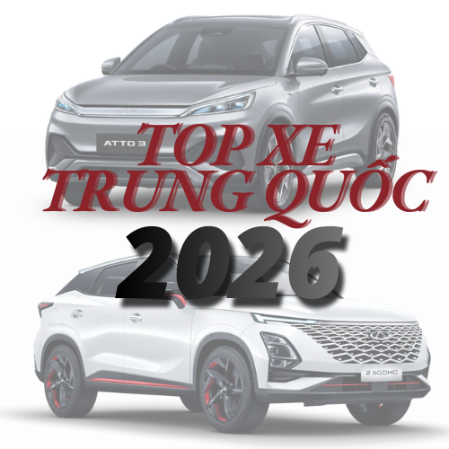Xe Trung Quốc đáng mua nhất 2026