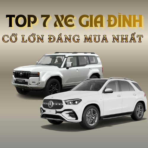 Top 7 Xe Gia Đình Cỡ Lớn Đáng Mua Nhất Hiện Nay