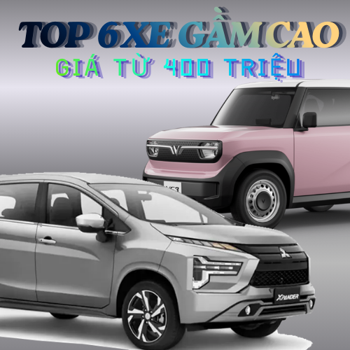 Top 6 Xe Gầm Cao Gía 400 Triệu Đáng Mua Nhất 2026