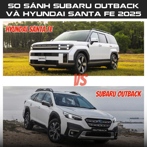 Subaru Outback Và Hyundai Santa Fe 2025: Nên Chọn Xe Nào